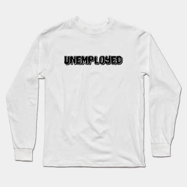 Unemployed #1 Long Sleeve T-Shirt by TheSoldierOfFortune